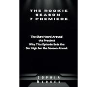 The Rookie" Season 7 Premiere: The Shot Heard Around the Precinct Why This Episode Sets the Bar High for the Season Ahead