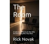 The Room: A Collection of Stories for Men Who Are Done Being Who They Were