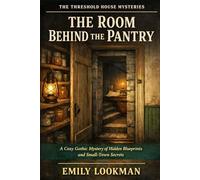 The Room Behind the Pantry: A Cozy Gothic Mystery of Hidden Blueprints and Small-Town Secrets (The Threshold House Mysteries)