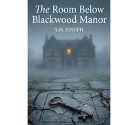 The Room Below Blackwood Manor: A Psychological Mystery of Secrets Buried Beneath Time