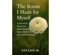 The Room I Made for Myself: A Journal for Women to Claim Emotional Space, Quiet Power, and Gentle Belonging