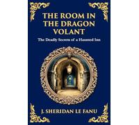 The Room in the Dragon Volant: A Gothic Romance of Deception, Intrigue, and the Supernatural: 329 (Library of Alexandria)