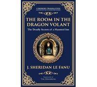 The Room in the Dragon Volant: A Gothic Romance of Deception, Intrigue, and the Supernatural (Deluxe Hardbound Edition): 329 (Library of Alexandria)