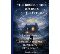 “The Room of time &Echoes of The Future” PART II: "A Journey Through the Cham-bers of Time and the Whispers of the Future" ("The Time Room")