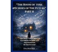 “The Room of time &Echoes of The Future” PART II: "A Journey Through the Cham-bers of Time and the Whispers of the Future" ("The Time Room")