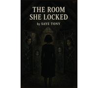 The Room She Locked: She thought she lost her daughter. But what she forgot... was far more dangerous.