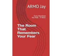 The Room That Remembers Your Fear: Every Heartbeat You Hide… It Hears
