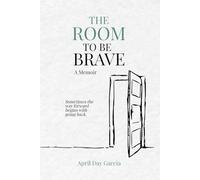 The Room to Be Brave: A Memoir