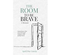 The Room to Be Brave: Sometimes the Way Forward Begins with Going Back