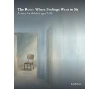 The Room Where Feelings Went to Sit: A gentle story for children ages 7-10 about feelings, patience, and finding space to be