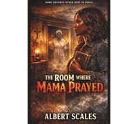The Room Where Mama Prayed (Haunts of Willow’s Crossing)