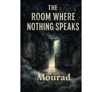 The Room Where Nothing Speaks: Psychological Horror Novel