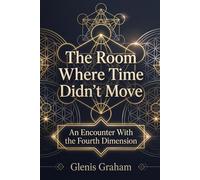 The Room Where Time Didn't Move: An Encounter With the Fourth Dimension