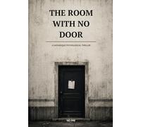 The Room With No Door: A Kafkaesque Psychological Thriller