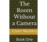 The Room Without a Camera: Book One
