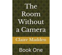 The Room Without a Camera: Book One