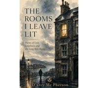 The Rooms I Leave Lit: Thoughts on life & living....: 1 (Poetry Unrequited)