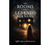 The Rooms That Learned Her Name:: Volume 1 (The Rooms That Learned Her Name The Series)