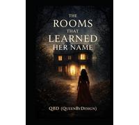 The Rooms That Learned Her Name:: Volume 1 (The Rooms That Learned Her Name The Series)
