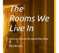 The Rooms We Live In: A journey through the spaces that shape us (The Walls)