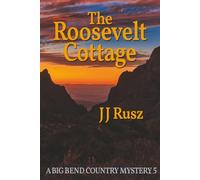 The Roosevelt Cottage: A Big Bend Country Mystery 5 (The Big Bend Country Mysteries)
