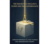 The Roosevelt Enclave's Guide for True Governance: 5 (The Roosevelt Enclave's Guides for Real Patriots)