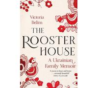 The Rooster House: A Ukrainian Family Memoir