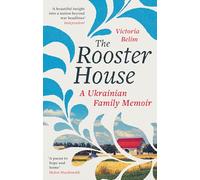 The Rooster House: A Ukrainian Family Memoir (Dilly's Story)