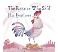 The Rooster Who Sold His Feathers: A Heartwarming Children's Tale of Kindness, Wisdom, and Boundaries