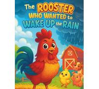 The Rooster Who Wanted to Wake Up the Rain: A Fun Story & Coloring Adventure for Kids Ages 2-8 | Cute Farm Animals, Easy Coloring Pages, and Creative Learning