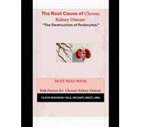 The Root Cause of Chronic Kidney Disease: The Destruction of Podocytes in the Glomerulus: The glomerular malfunction