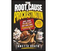 The Root Cause of Procrastination: Why Your To-Do List May Now Have Grandchildren