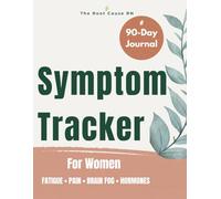 The Root Cause RN Symptom Tracker Journal: A 90 Day Symptom Tracker & Health Journal for Women with Unexplained Symptoms: Written by a Registered Nurse