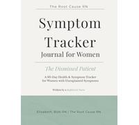The Root Cause RN Symptom Tracker Journal: A 90 Day Symptom Tracker & Health Journal for Women with Unexplained Symptoms: Written by a Registered Nurse