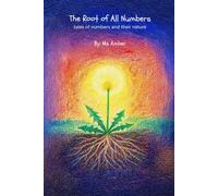 The Root of All Numbers: tales of numbers and their nature (The Living Lessons Library)