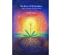 The Root of All Numbers: tales of numbers and their nature (The Living Lessons Library)