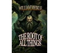 The Root of all Things: Thirteen Historical Fantasies