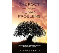 The Root of Human Problems: Freedom from Personal, Social and Global Crises
