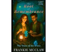 The Root of Remembrance: Magic Meets Science Romantasy in Lumen Hollow’s Moon-Forged Groves (Shift Happens In Lumen Hollow)