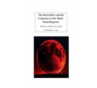 The Root-Sellers and the Carpenters of the Mind - Final Diagnosis: Madness of the Lesser Light