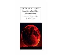 The Root-Sellers and the Carpenters of the Mind - Final Diagnosis: Madness of the Lesser Light