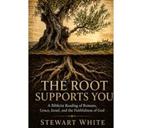 The Root Supports You: A Biblicist Reading of Romans, Grace, Israel and the Faithfulness of God