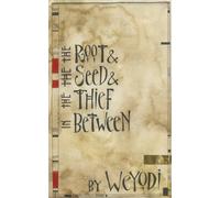 The Root & The Seed & The Thief In Between (The Bees Made Honey in the Rich Man's Skull Trilogy)