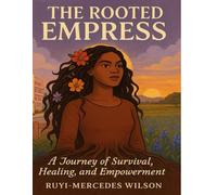 The Rooted Empress: A Journey of Survival Healing and Empowerment