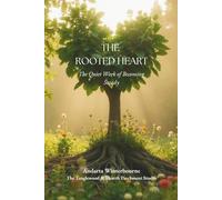 The Rooted Heart: The Quiet Work of Becoming Steady (The Natural Rhythm Series: Living in Alignment With Time, Seasons, and Natural Pace)