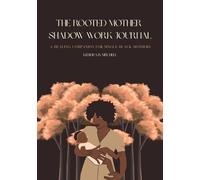 The Rooted Mother Shadow Work Journal: A Healing Companion for Single Black Mothers