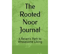 The Rooted Noor Journal: A Revert’s Path to Wholesome Living