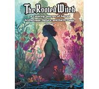 The Rooted Witch: A Coloring Journey of Sacred Archetypes, Nature, and Earth Magic