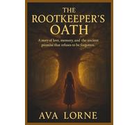 The Rootkeeper’s Oath: A story of love, memory, and the ancient promise that refuses to be forgotten.