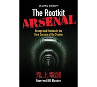 THE ROOTKIT ARSENAL 2E: ESCAPE & EVASION IN DARK CORNERS OF WEB